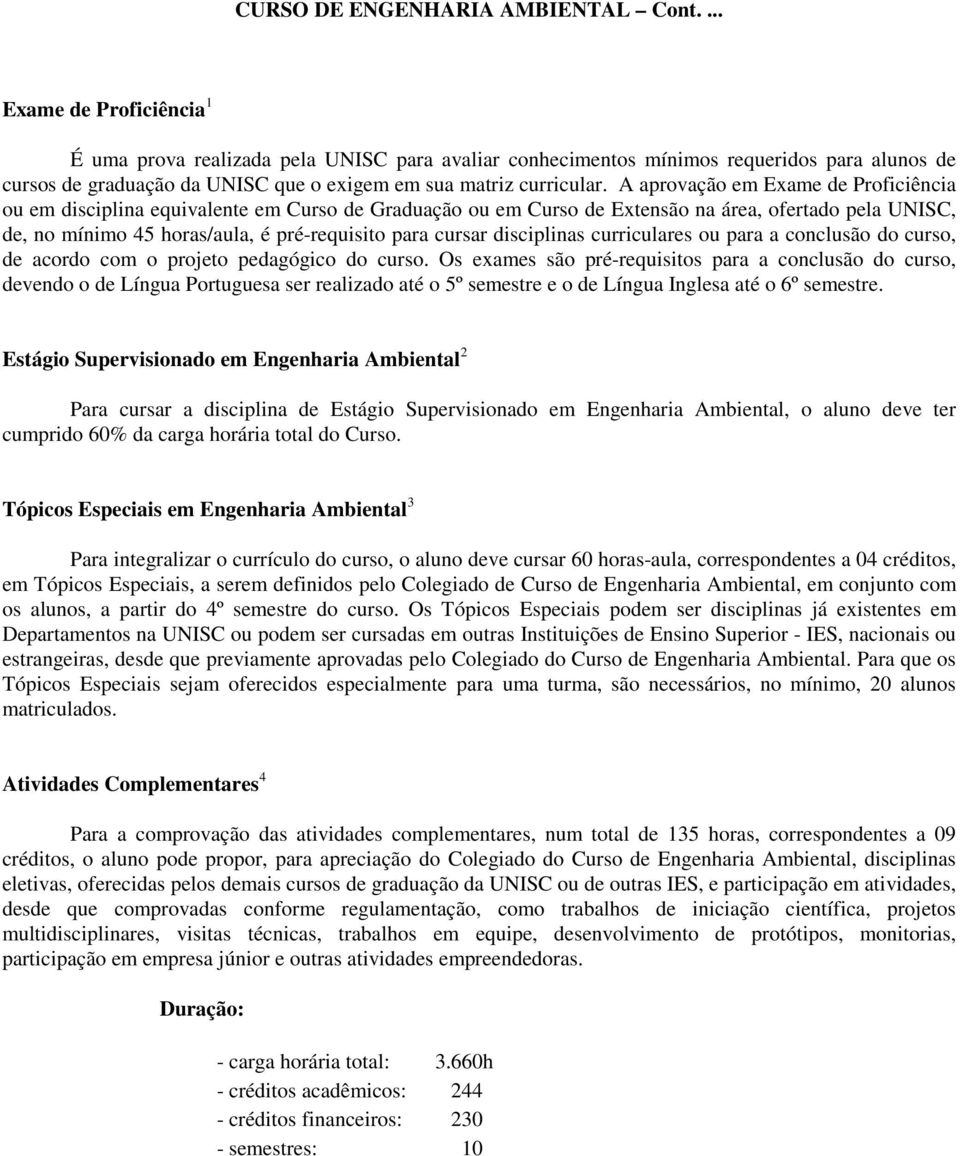 disciplinas curriculares ou para a conclusão do curso, de acordo com o projeto pedagógico do curso.