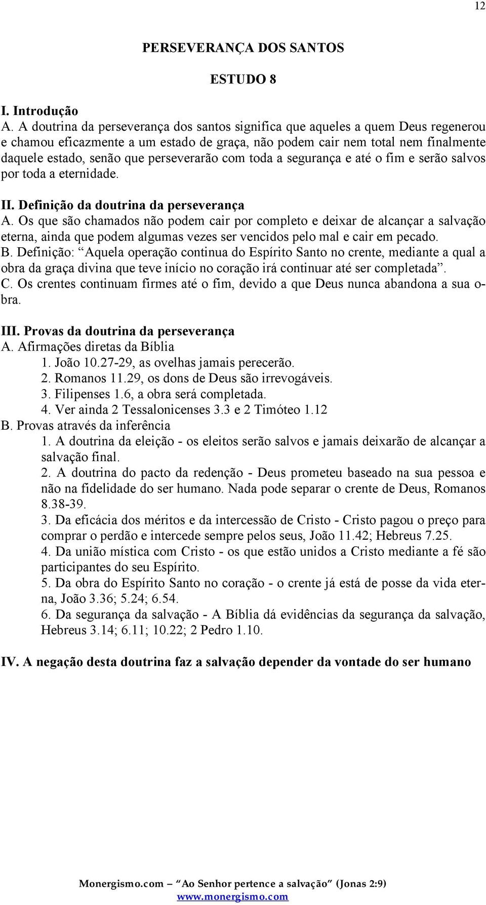 perseverarão com toda a segurança e até o fim e serão salvos por toda a eternidade. II. Definição da doutrina da perseverança A.