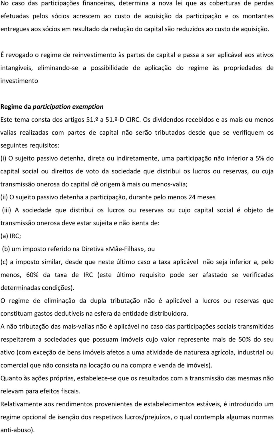 É revogado o regime de reinvestimento às partes de capital e passa a ser aplicável aos ativos intangíveis, eliminando se a possibilidade de aplicação do regime às propriedades de investimento Regime