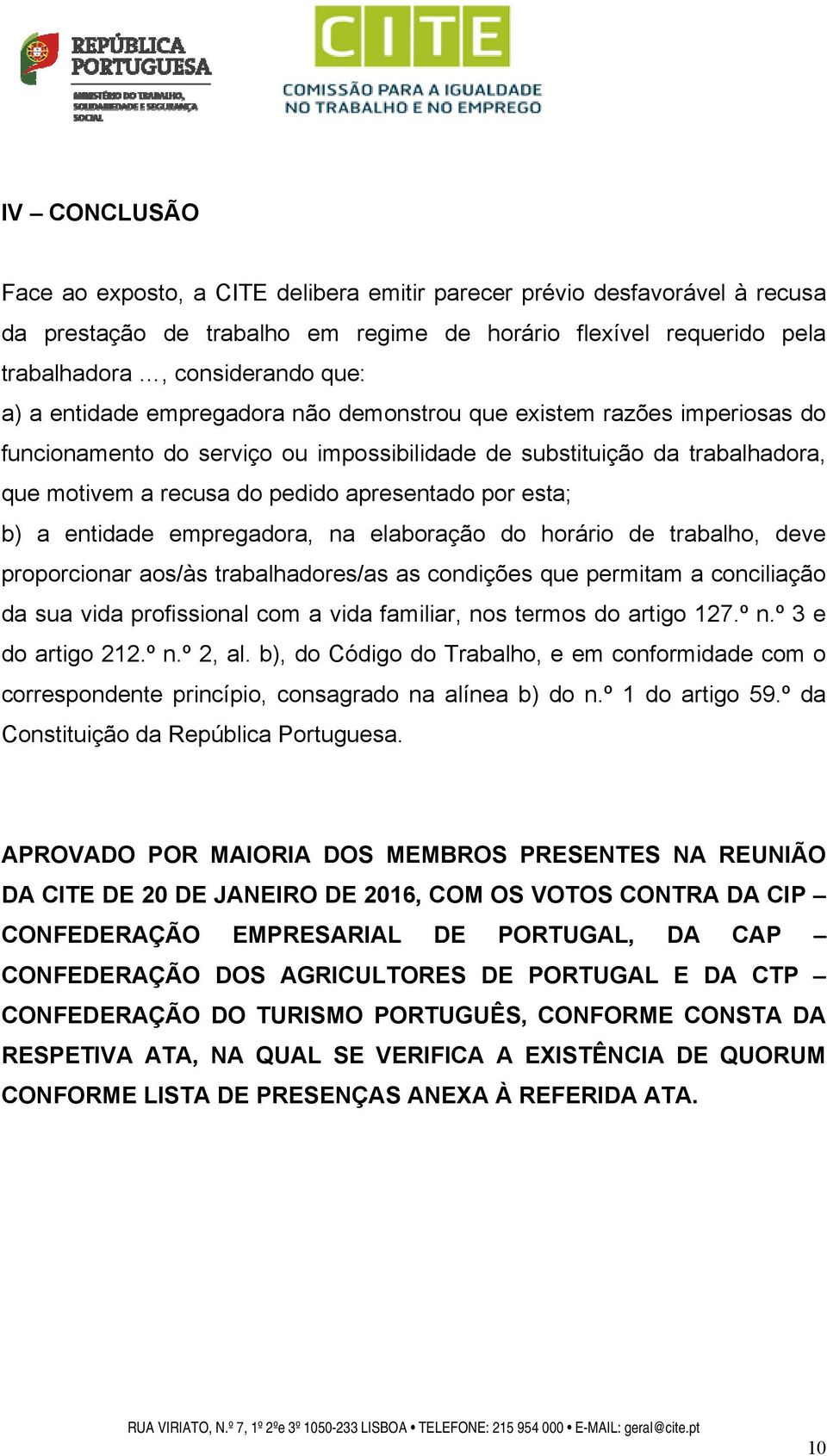 b) a entidade empregadora, na elaboração do horário de trabalho, deve proporcionar aos/às trabalhadores/as as condições que permitam a conciliação da sua vida profissional com a vida familiar, nos