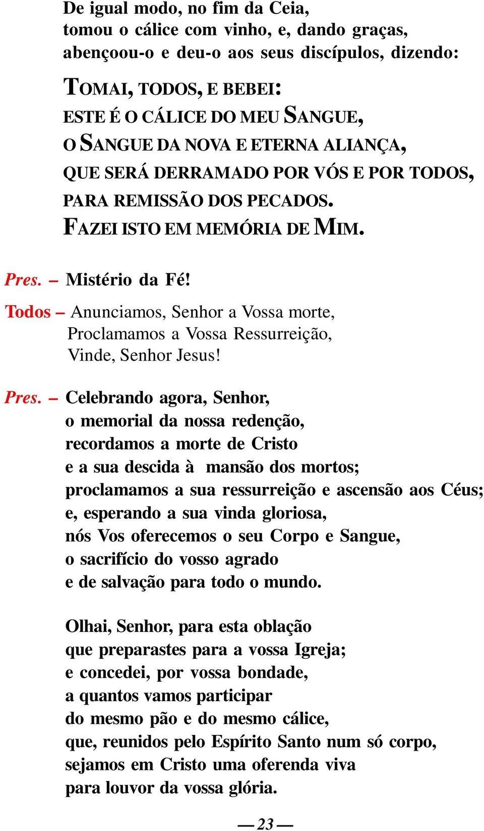 Todos Anunciamos, Senhor a Vossa morte, Proclamamos a Vossa Ressurreição, Vinde, Senhor Jesus! Pres.