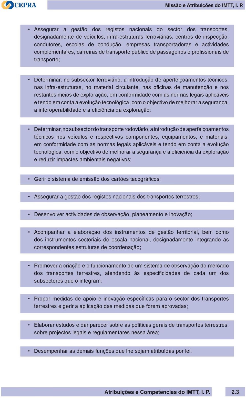 transportadoras e actividades complementares, carreiras de transporte público de passageiros e profissionais de transporte; Determinar, no subsector ferroviário, a introdução de aperfeiçoamentos