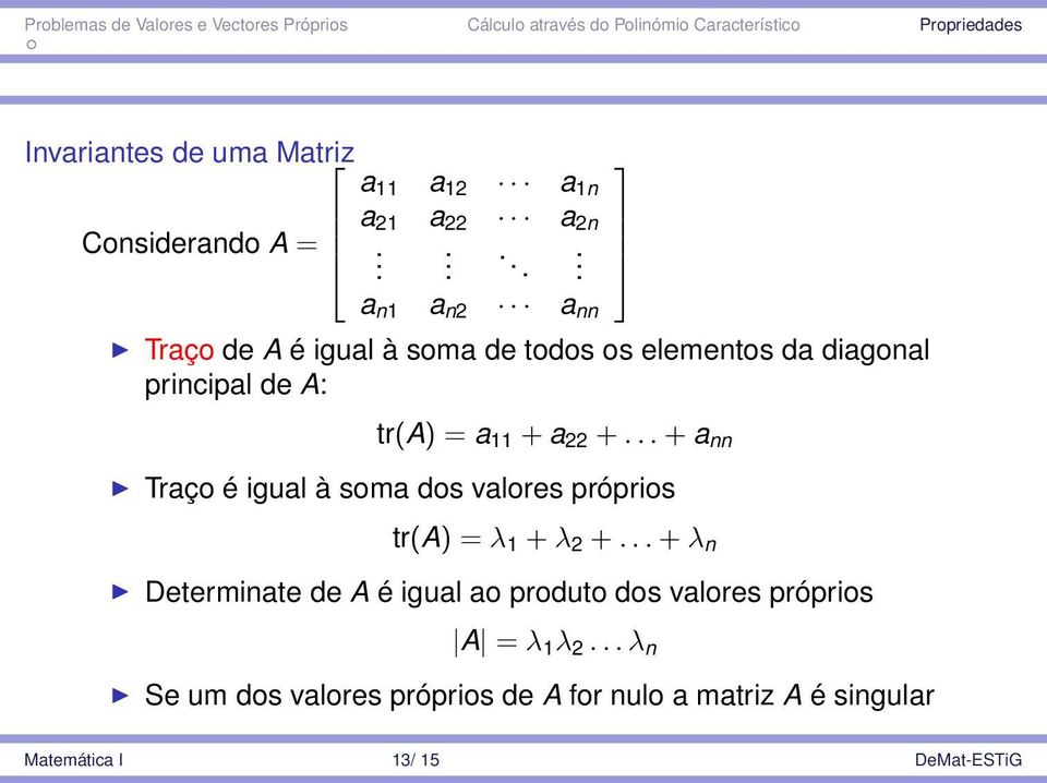 + a 22 +... + a nn Traço é igual à soma dos valores próprios tr(a) = λ 1 + λ 2 +.