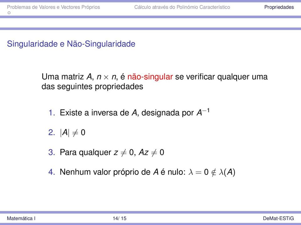 Existe a inversa de A, designada por A 1 2. A 0 3.