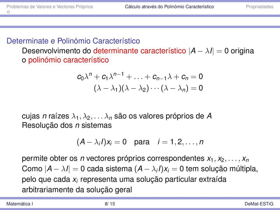 .. λ n são os valores próprios de A Resolução dos n sistemas (A λ i I)x i = 0 para i = 1, 2,.