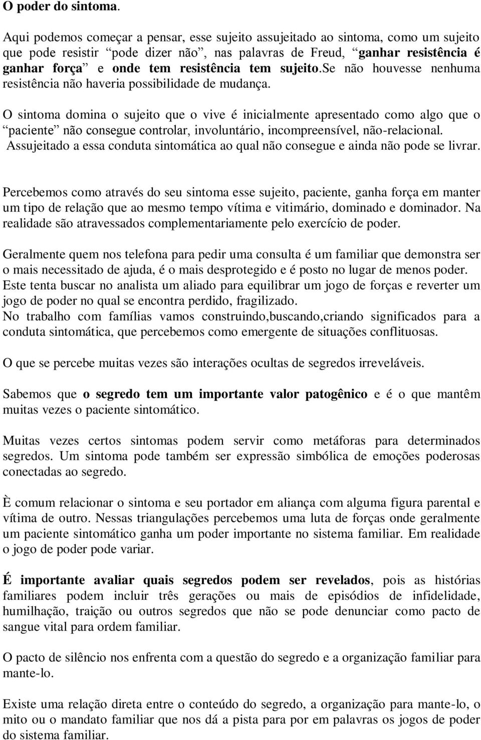 tem sujeito.se não houvesse nenhuma resistência não haveria possibilidade de mudança.