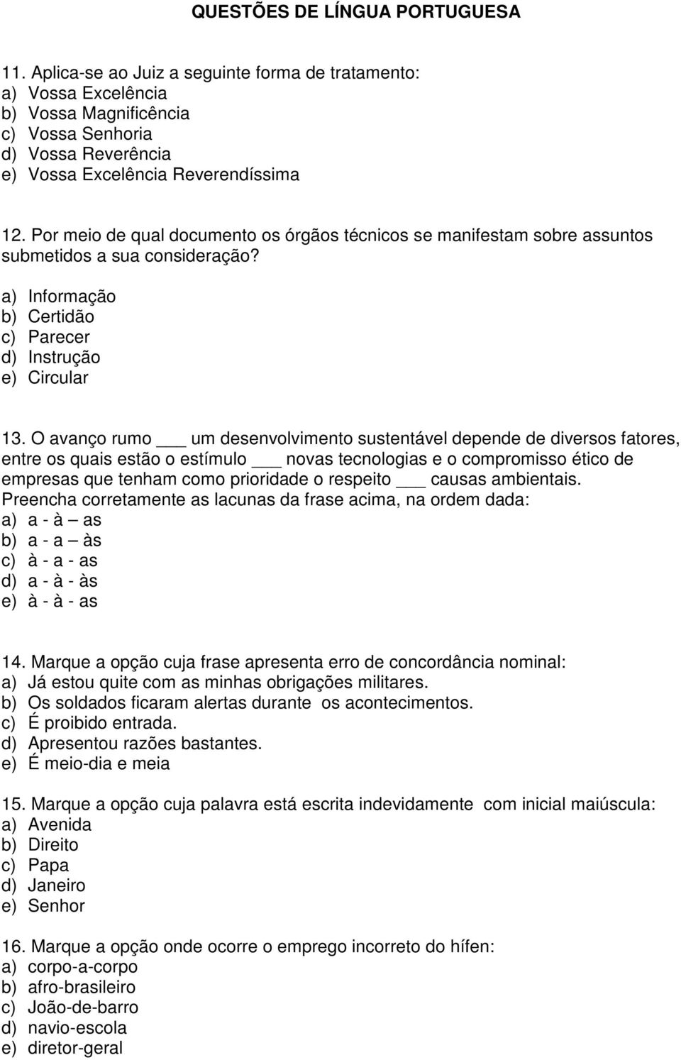 Por meio de qual documento os órgãos técnicos se manifestam sobre assuntos submetidos a sua consideração? a) Informação b) Certidão c) Parecer d) Instrução e) Circular 13.