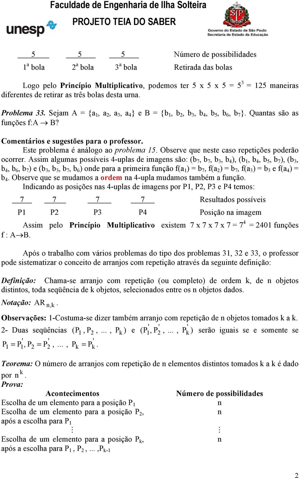 Observe que neste caso repetições poderão ocorrer.