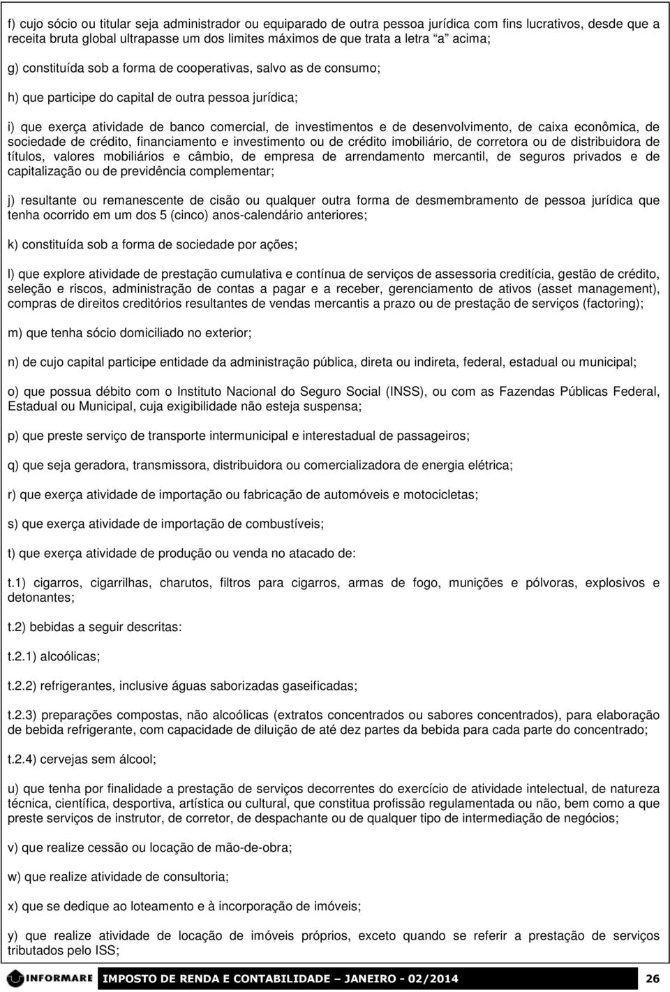 desenvolvimento, de caixa econômica, de sociedade de crédito, financiamento e investimento ou de crédito imobiliário, de corretora ou de distribuidora de títulos, valores mobiliários e câmbio, de