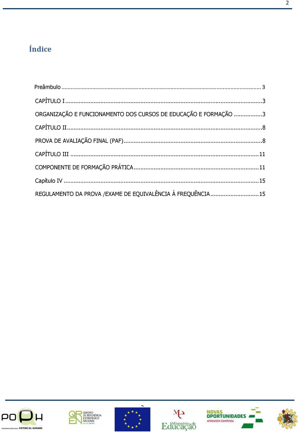 .. 3 CAPÍTULO II... 8 PROVA DE AVALIAÇÃO FINAL (PAF)... 8 CAPÍTULO III.