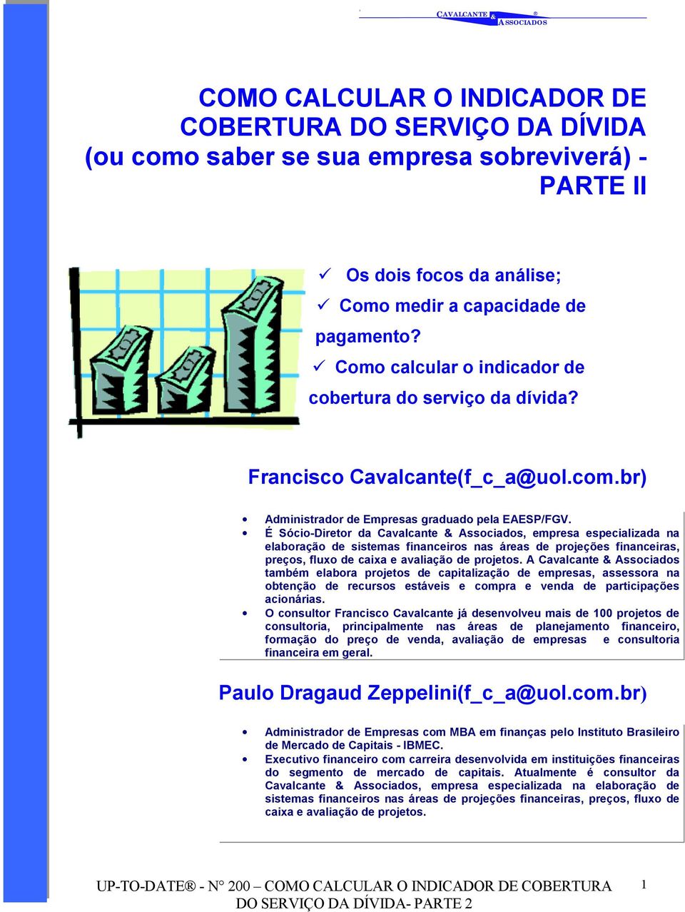 É Sócio-Diretor da Cavalcante Associados, empresa especializada na elaboração de sistemas financeiros nas áreas de projeções financeiras, preços, fluxo de caixa e avaliação de projetos.