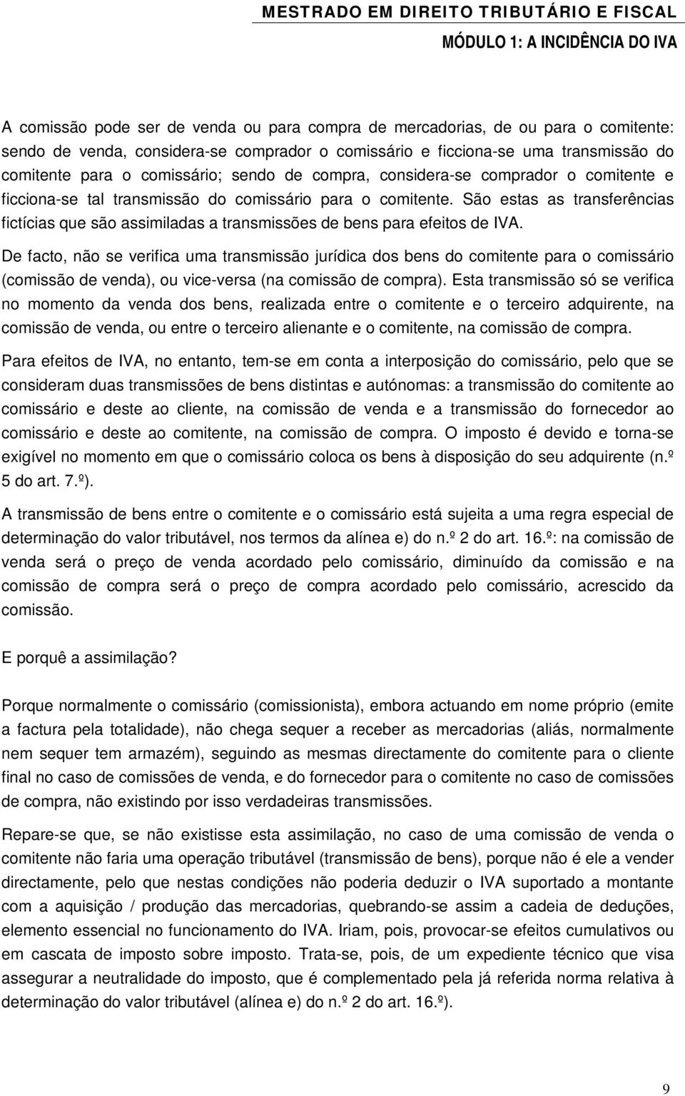 São estas as transferências fictícias que são assimiladas a transmissões de bens para efeitos de IVA.