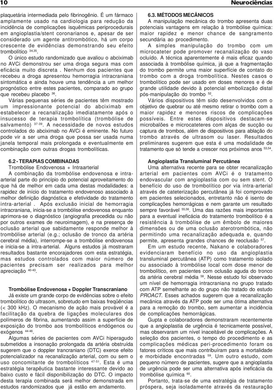 antitrombótico, há um corpo crescente de evidências demonstrando seu efeito trombolítico 34,35.