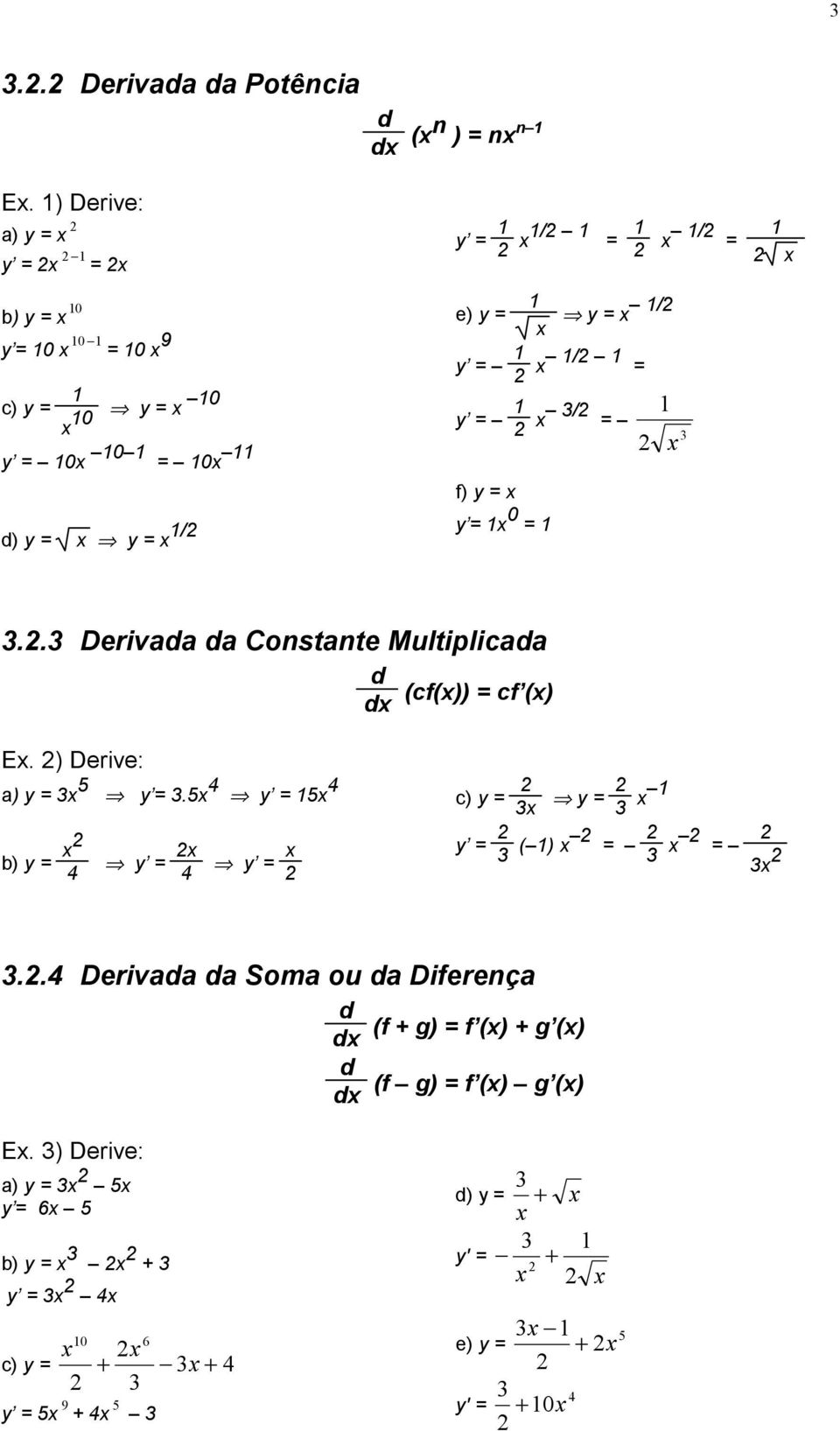 / = f) y = y = 0 = / =.. Derivaa a Constante Multiplicaa (cf()) = cf () E. ) Derive: a) y = y =.