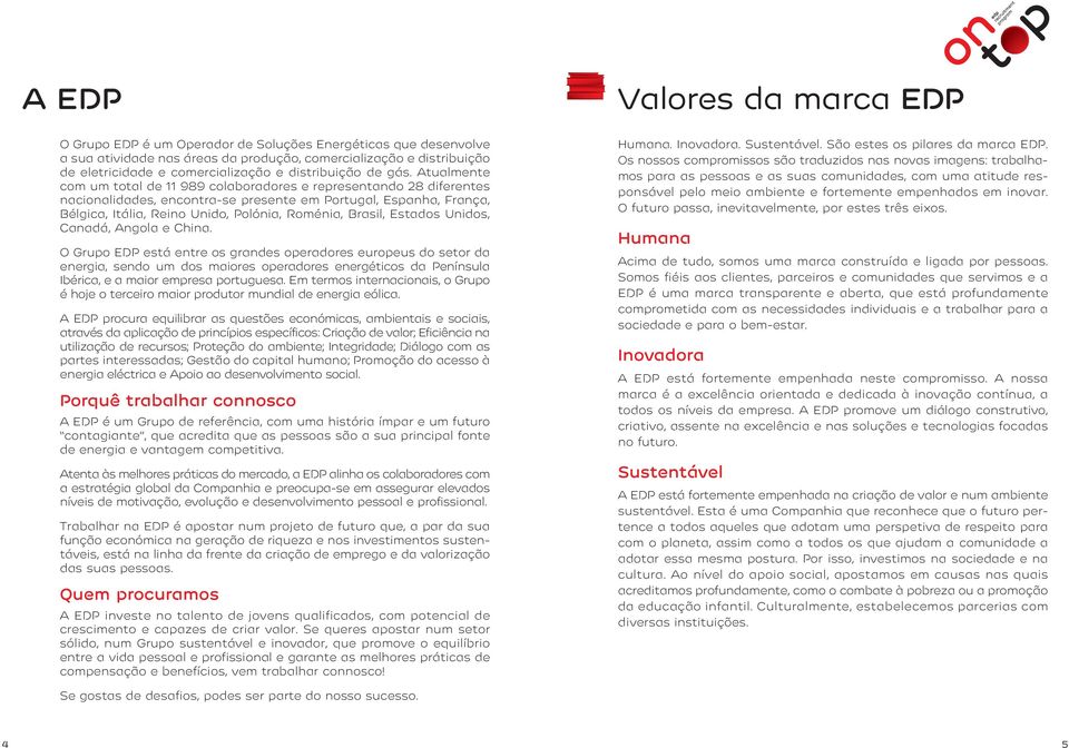 Atualmente com um total de 11 989 colaboradores e representando 28 diferentes nacionalidades, encontra-se presente em Portugal, Espanha, França, Bélgica, Itália, Reino Unido, Polónia, Roménia,