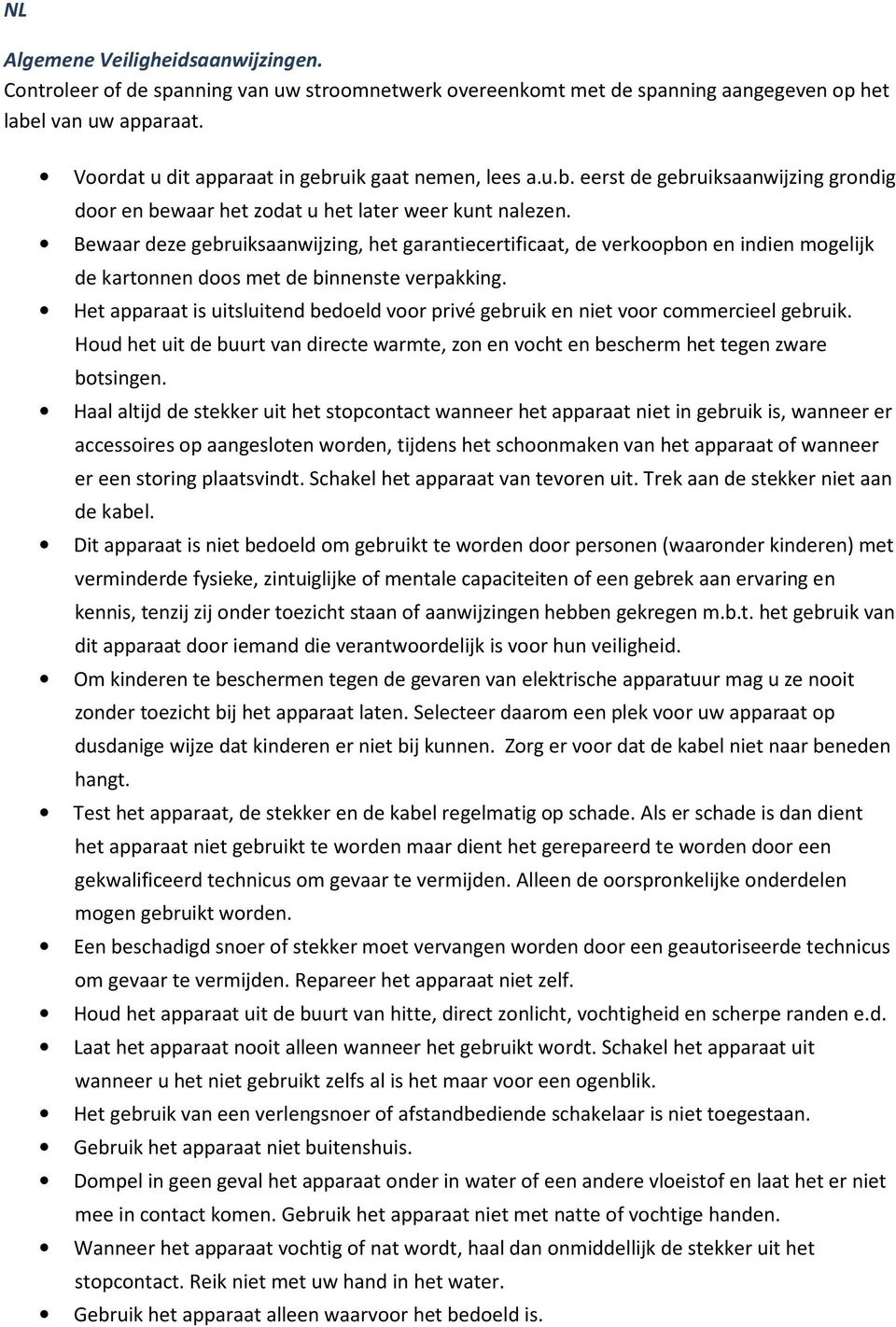 Bewaar deze gebruiksaanwijzing, het garantiecertificaat, de verkoopbon en indien mogelijk de kartonnen doos met de binnenste verpakking.