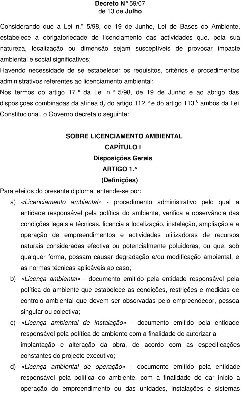 ambiental e social significativos; Havendo necessidade de se estabelecer os requisitos, critérios e procedimentos administrativos referentes ao licenciamento ambiental; Nos termos do artigo 17.