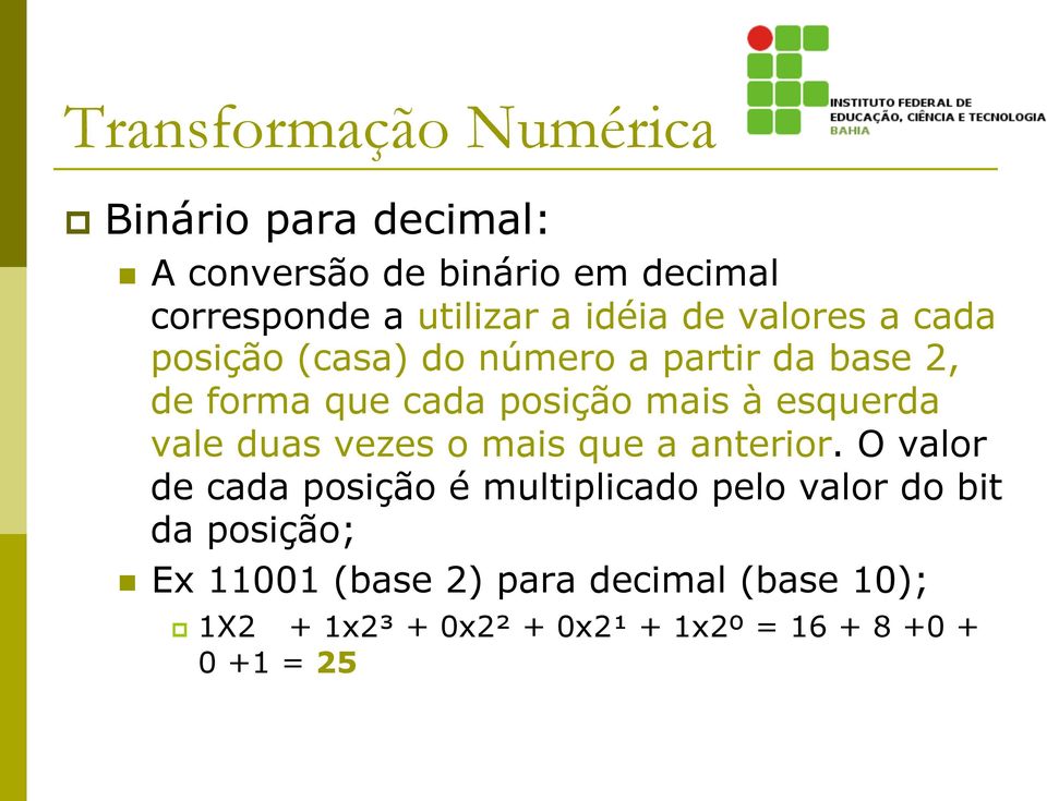 esquerda vale duas vezes o mais que a anterior.