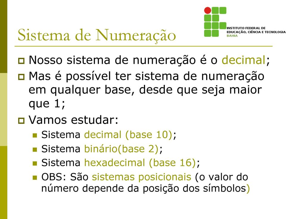 n Sistema decimal (base 10); n Sistema binário(base 2); n Sistema hexadecimal (base