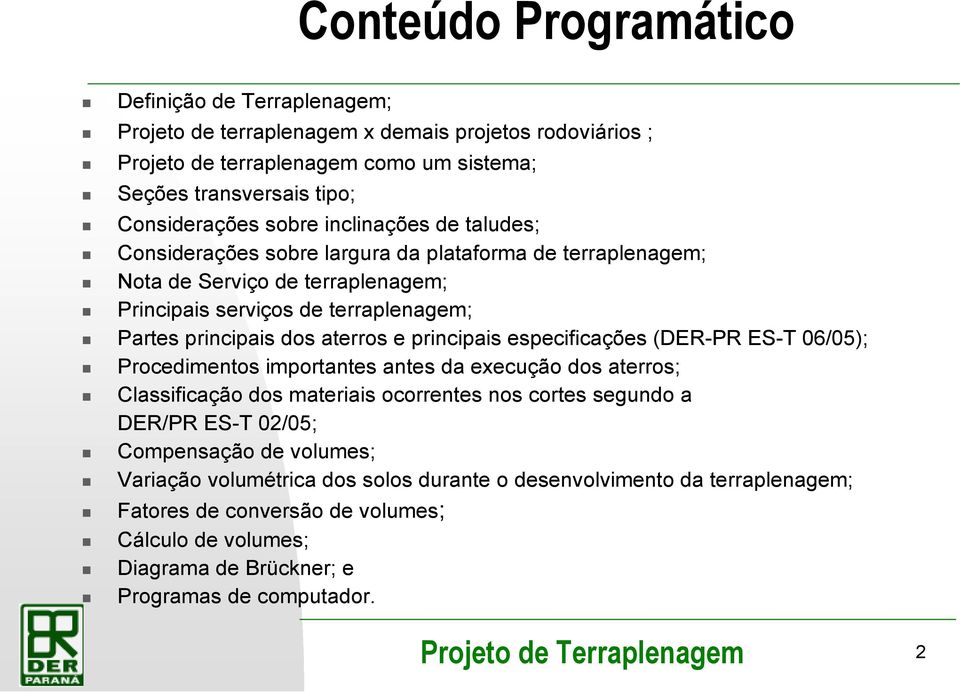 e principais especificações (DER-PR ES-T 06/05); Procedimentos importantes antes da execução dos aterros; Classificação dos materiais ocorrentes nos cortes segundo a DER/PR ES-T 02/05;