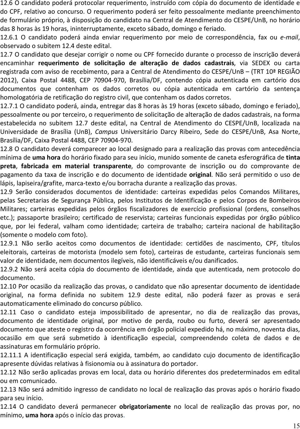 ininterruptamente, exceto sábado, domingo e feriado. 12.