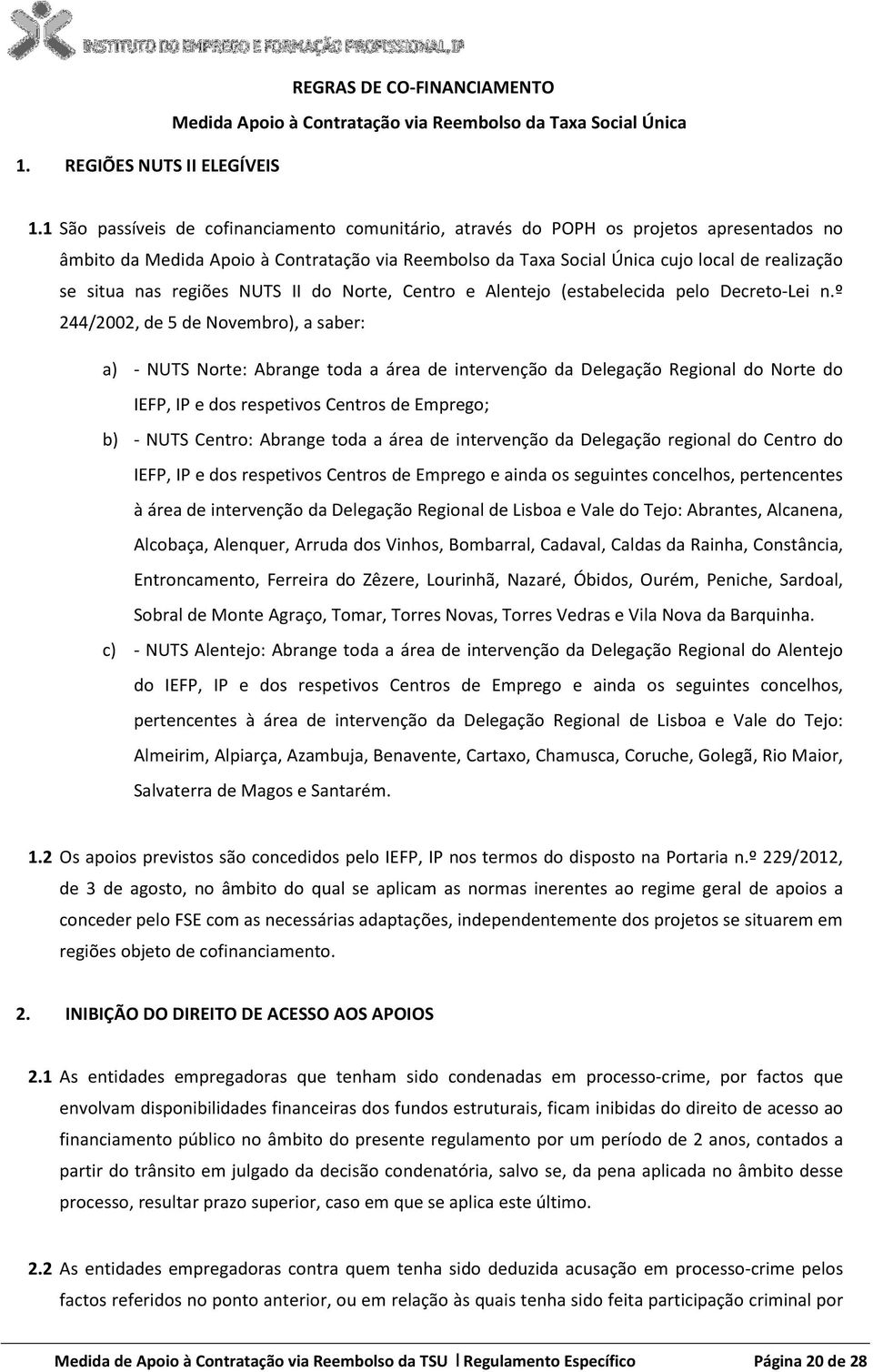 nas regiões NUTS II do Norte, Centro e Alentejo (estabelecida pelo Decreto-Lei n.