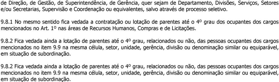 9.8.2 Fica vedada ainda a lotação de parentes até o 4º grau, relacionados ou não, das pessoas ocupantes dos cargos mencionados no item 9.