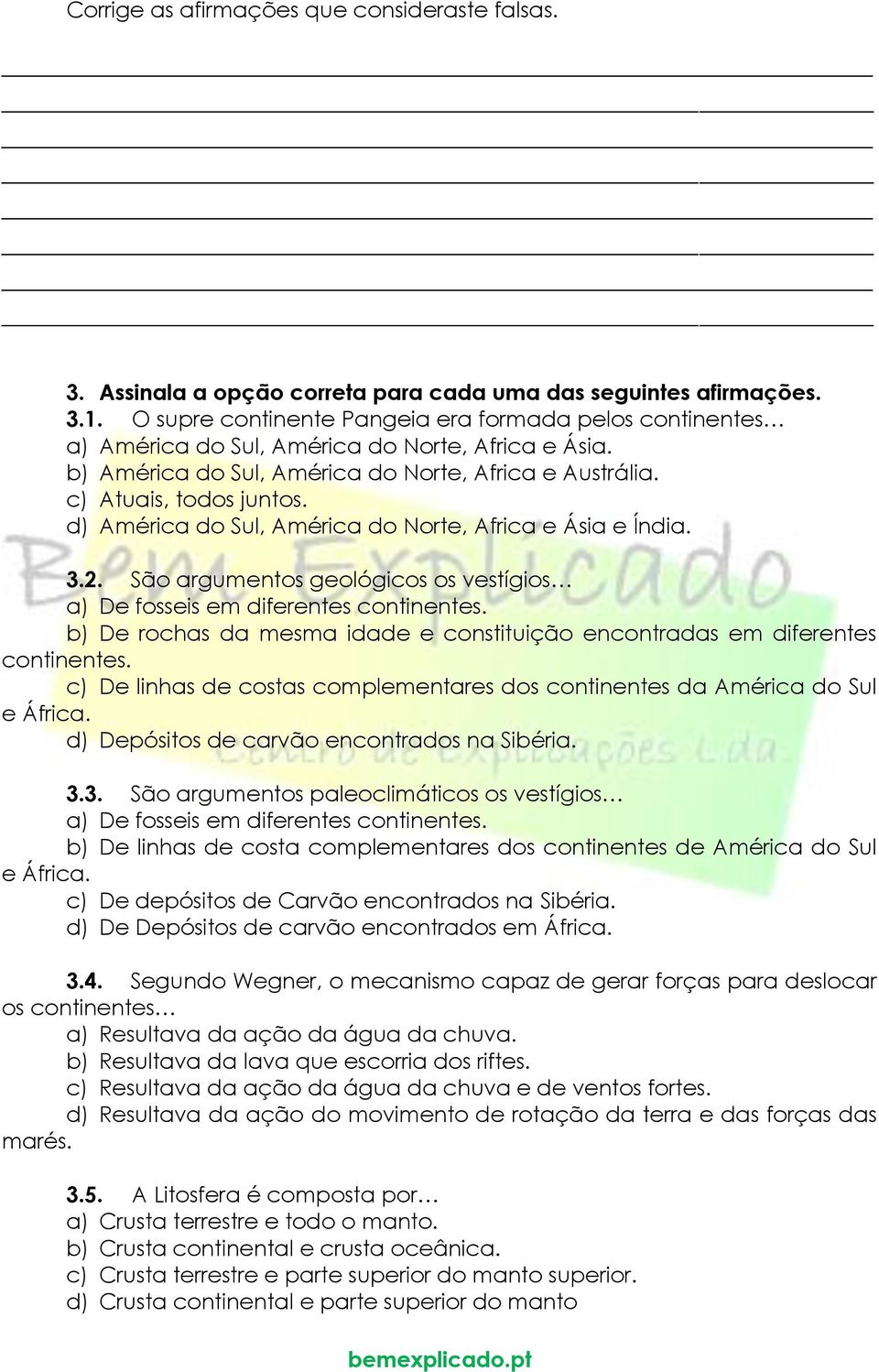 d) América do Sul, América do Norte, Africa e Ásia e Índia. 3.2. São argumentos geológicos os vestígios a) De fosseis em diferentes continentes.