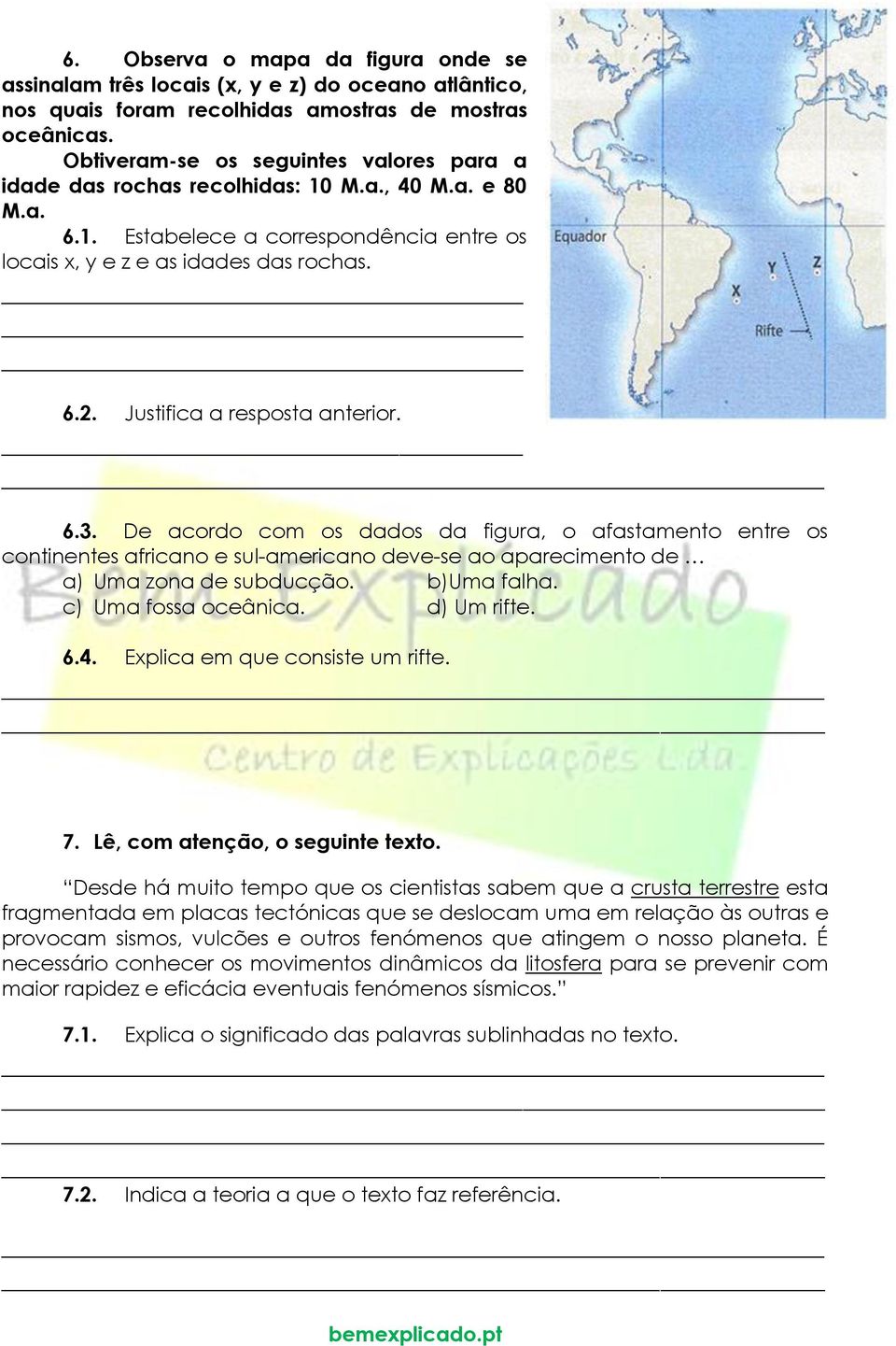 Justifica a resposta anterior. 6.3. De acordo com os dados da figura, o afastamento entre os continentes africano e sul-americano deve-se ao aparecimento de a) Uma zona de subducção. b)uma falha.