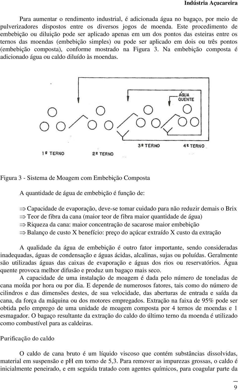 (embebição composta), conforme mostrado na Figura 3. Na embebição composta é adicionado água ou caldo diluído às moendas.