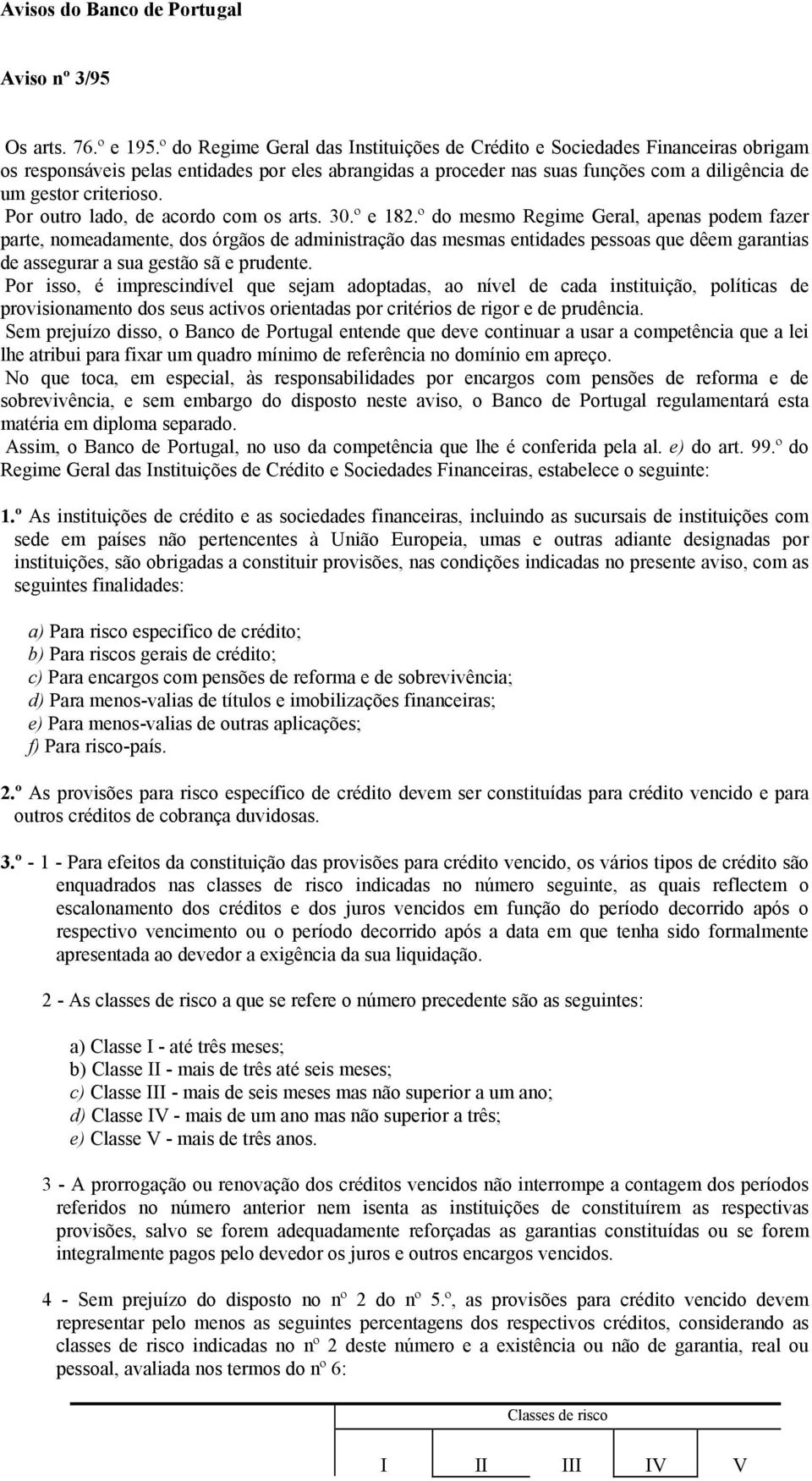 Por outro lado, de acordo com os arts. 30.º e 182.