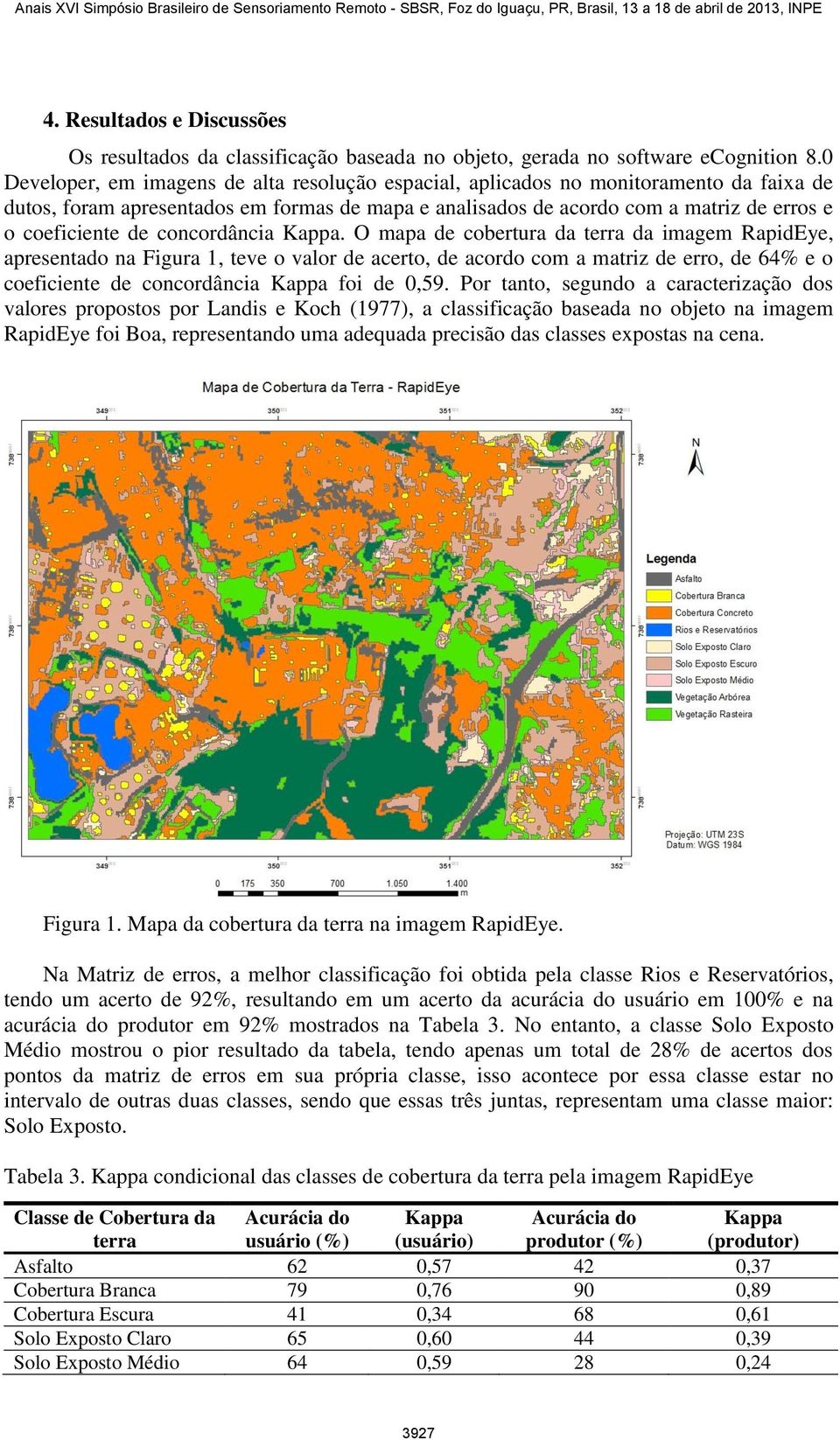 concordância. O mapa de cobertura da terra da imagem RapidEye, apresentado na Figura 1, teve o valor de acerto, de acordo com a matriz de erro, de 64% e o coeficiente de concordância foi de 0,59.