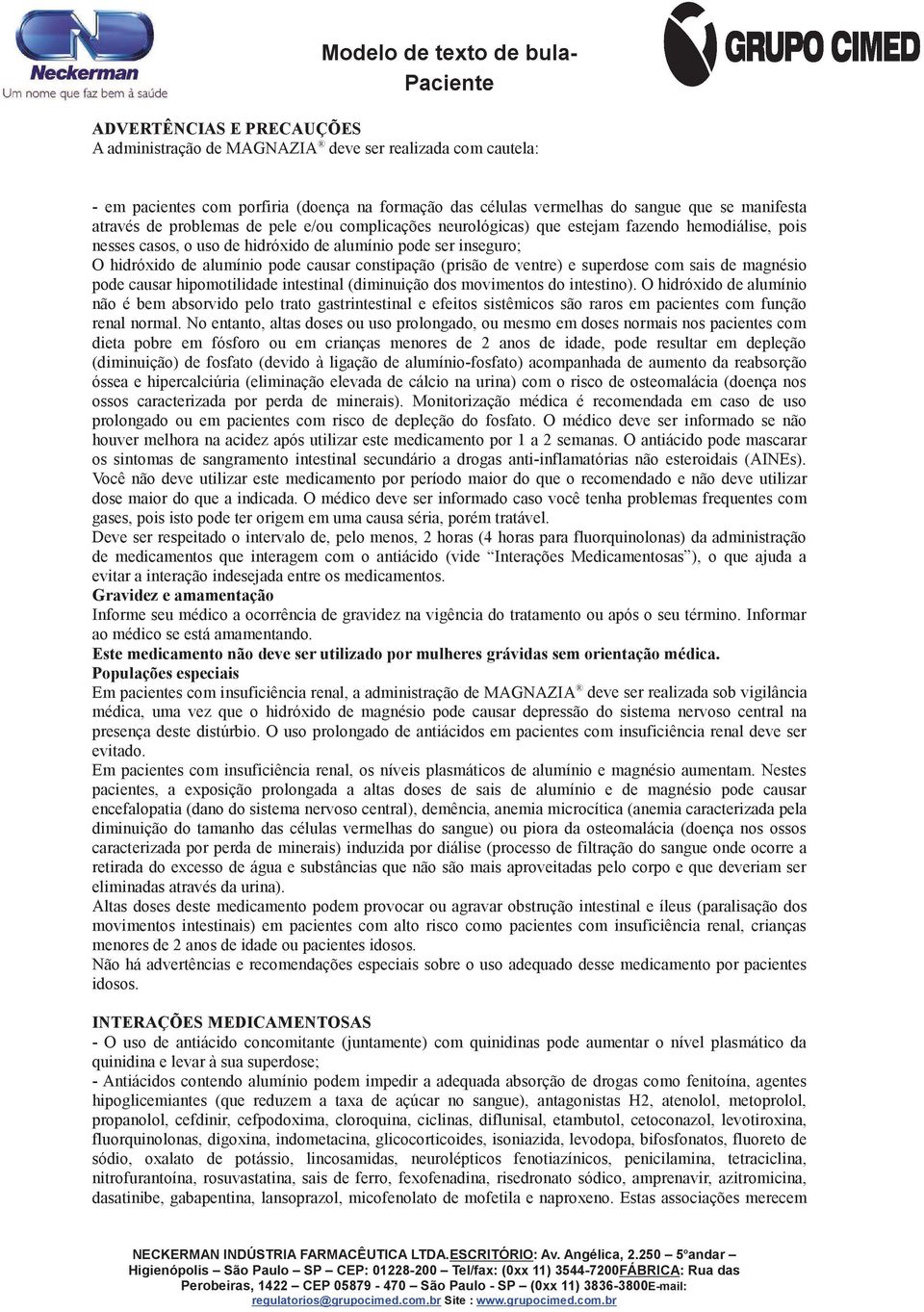 (prisão de ventre) e superdose com sais de magnésio pode causar hipomotilidade intestinal (diminuição dos movimentos do intestino).