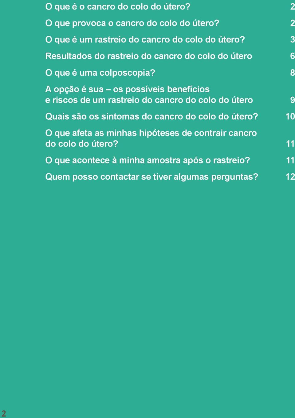 8 A opção é sua os possíveis benefícios e riscos de um rastreio do cancro do colo do útero 9 Quais são os sintomas do cancro do colo