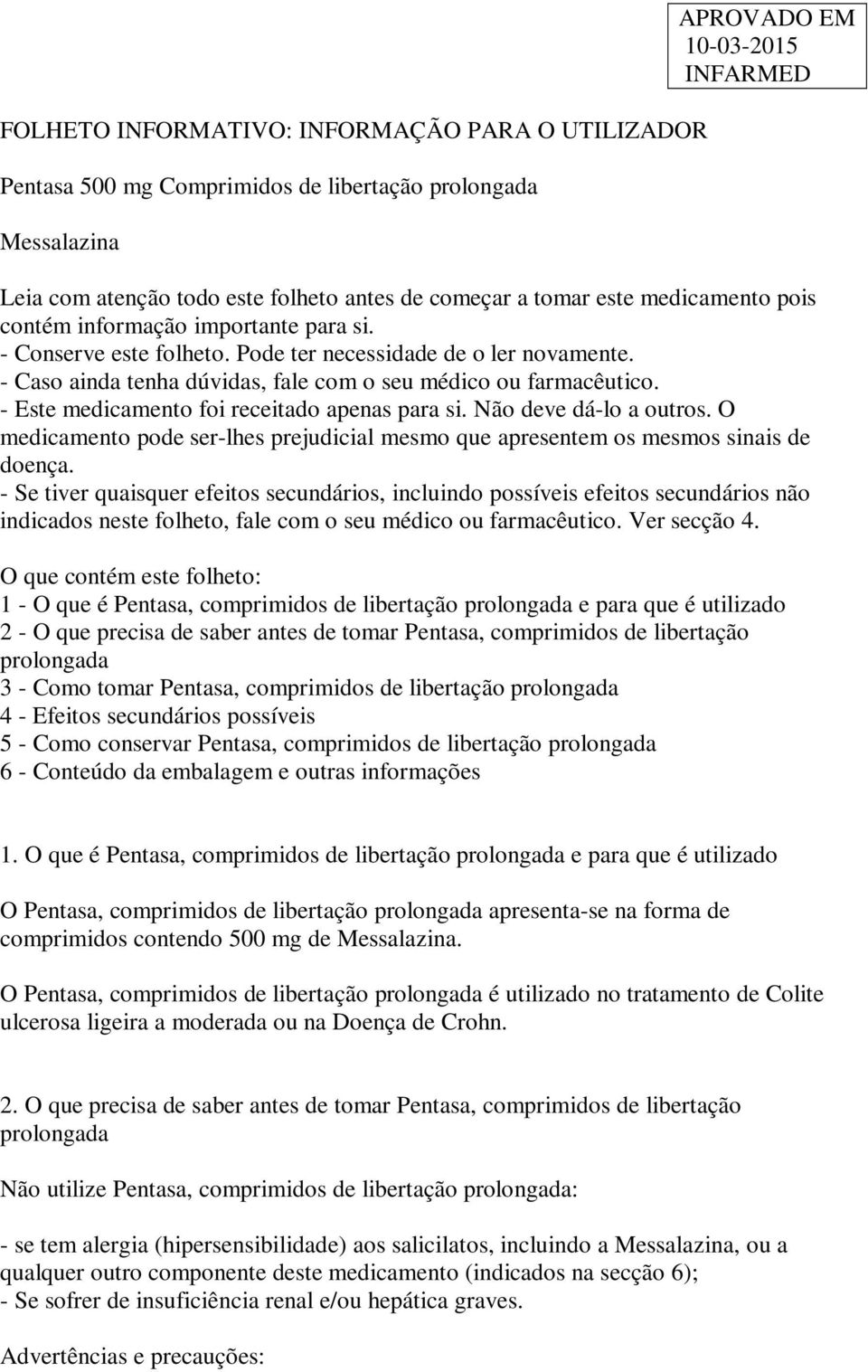 - Este medicamento foi receitado apenas para si. Não deve dá-lo a outros. O medicamento pode ser-lhes prejudicial mesmo que apresentem os mesmos sinais de doença.