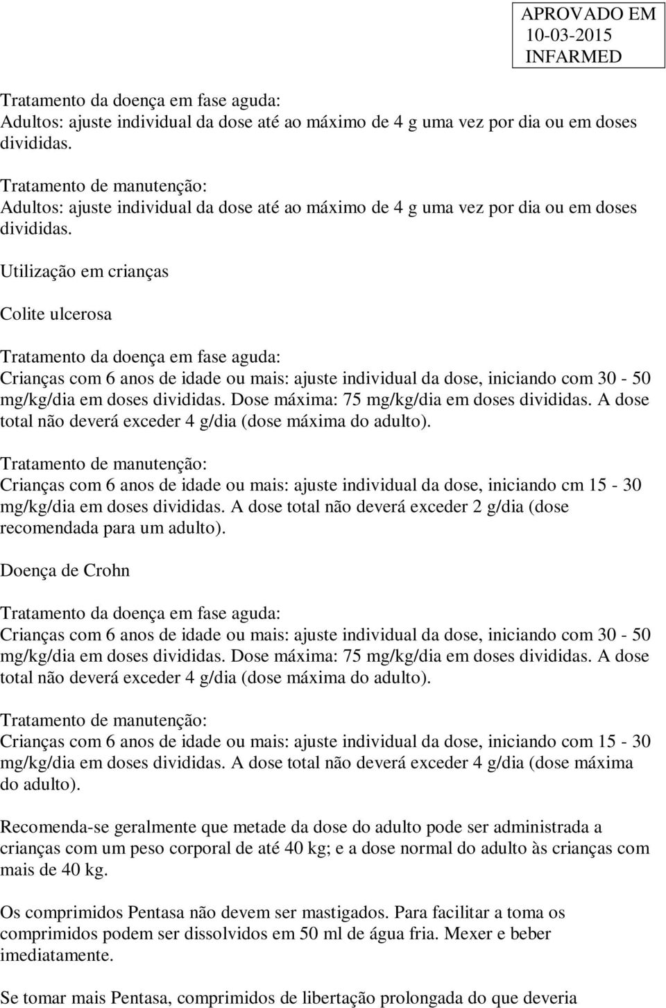 Utilização em crianças Colite ulcerosa Tratamento da doença em fase aguda: Crianças com 6 anos de idade ou mais: ajuste individual da dose, iniciando com 30-50 mg/kg/dia em doses divididas.