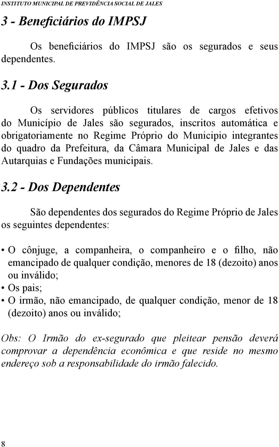 da Prefeitura, da Câmara Municipal de Jales e das Autarquias e Fundações municipais. 3.