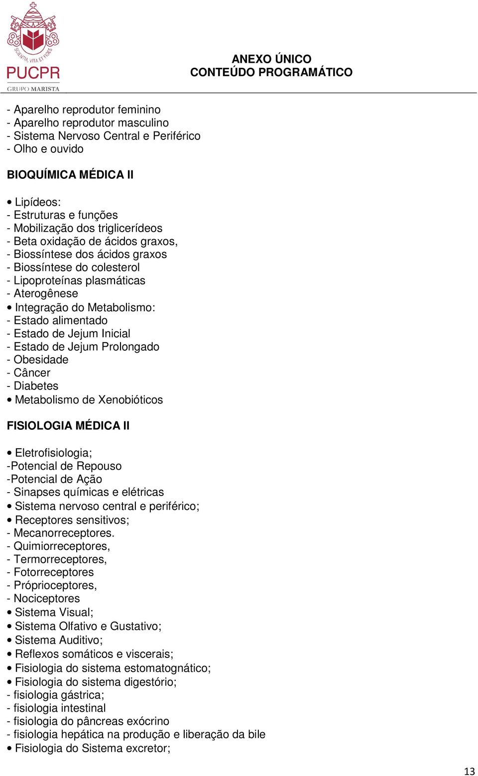 Estado de Jejum Inicial - Estado de Jejum Prolongado - Obesidade - Câncer - Diabetes Metabolismo de Xenobióticos FISIOLOGIA MÉDICA II Eletrofisiologia; -Potencial de Repouso -Potencial de Ação -