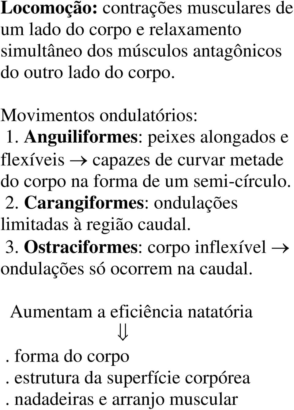 Anguiliformes: peixes alongados e flexíveis capazes de curvar metade do corpo na forma de um semi-círculo. 2.