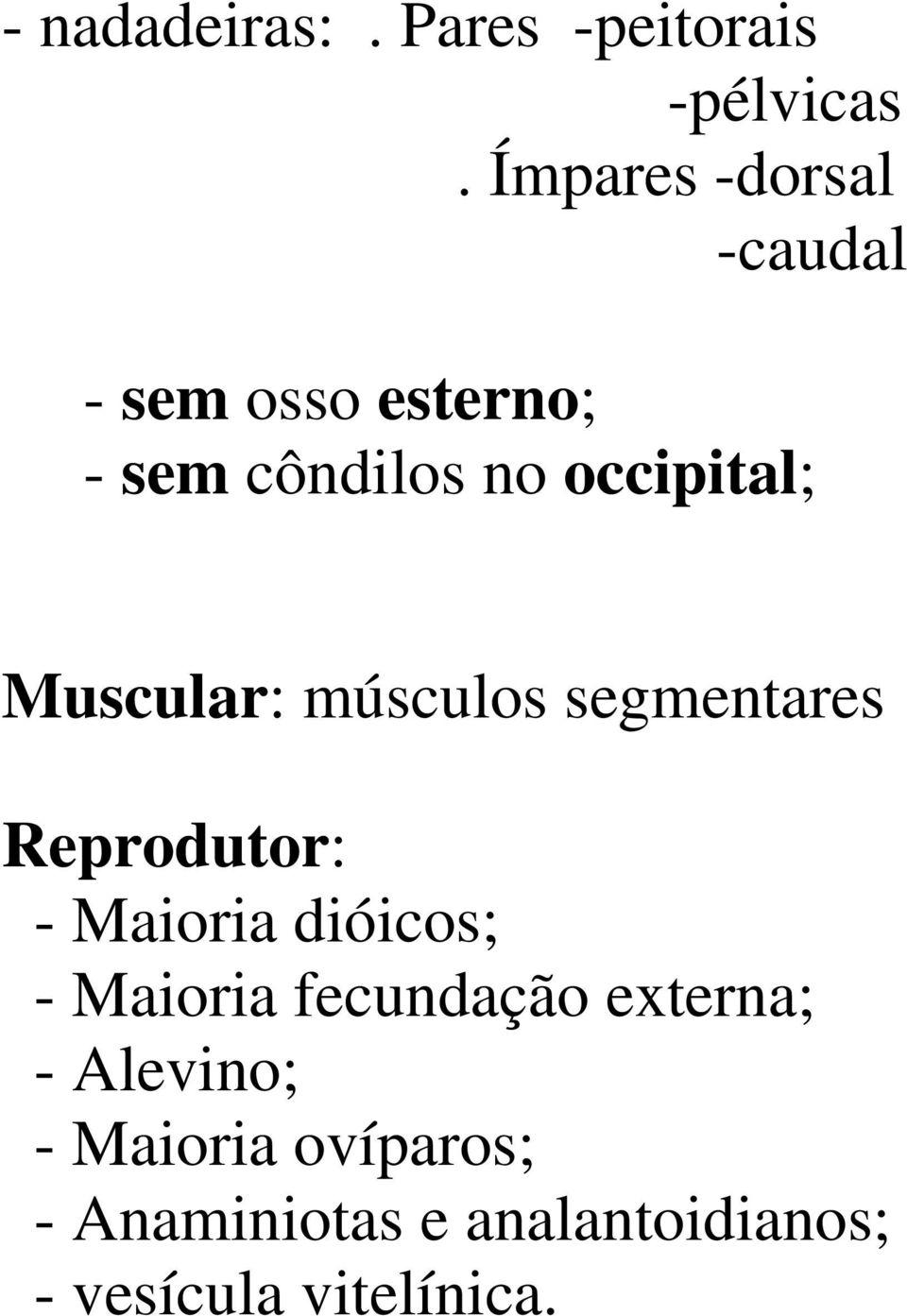 Muscular: músculos segmentares Reprodutor: - Maioria dióicos; - Maioria