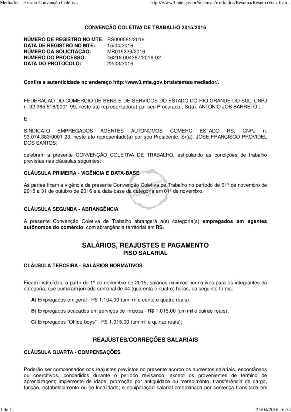 FEDERACAO DO COMERCIO DE BENS E DE SERVICOS DO ESTADO DO RIO GRANDE DO SUL, CNPJ n. 92.965.516/0001-99, neste ato representado(a) por seu Procurador, Sr(a).