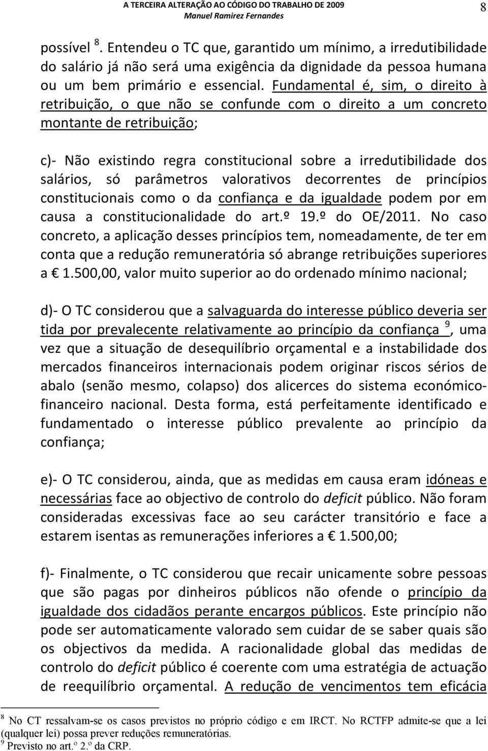 só parâmetros valorativos decorrentes de princípios constitucionais como o da confiança e da igualdade podem por em causa a constitucionalidade do art.º 19.º do OE/2011.