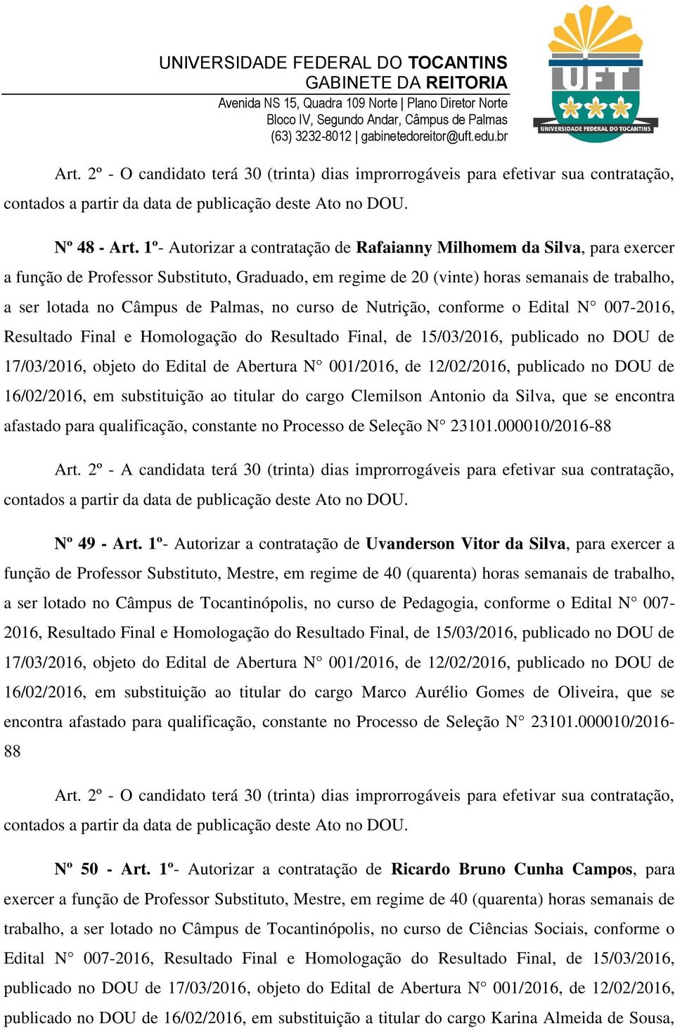 Palmas, no curso de Nutrição, conforme o Edital N 007-2016, Resultado Final e Homologação do Resultado Final, de 15/03/2016, publicado no DOU de 16/02/2016, em substituição ao titular do cargo