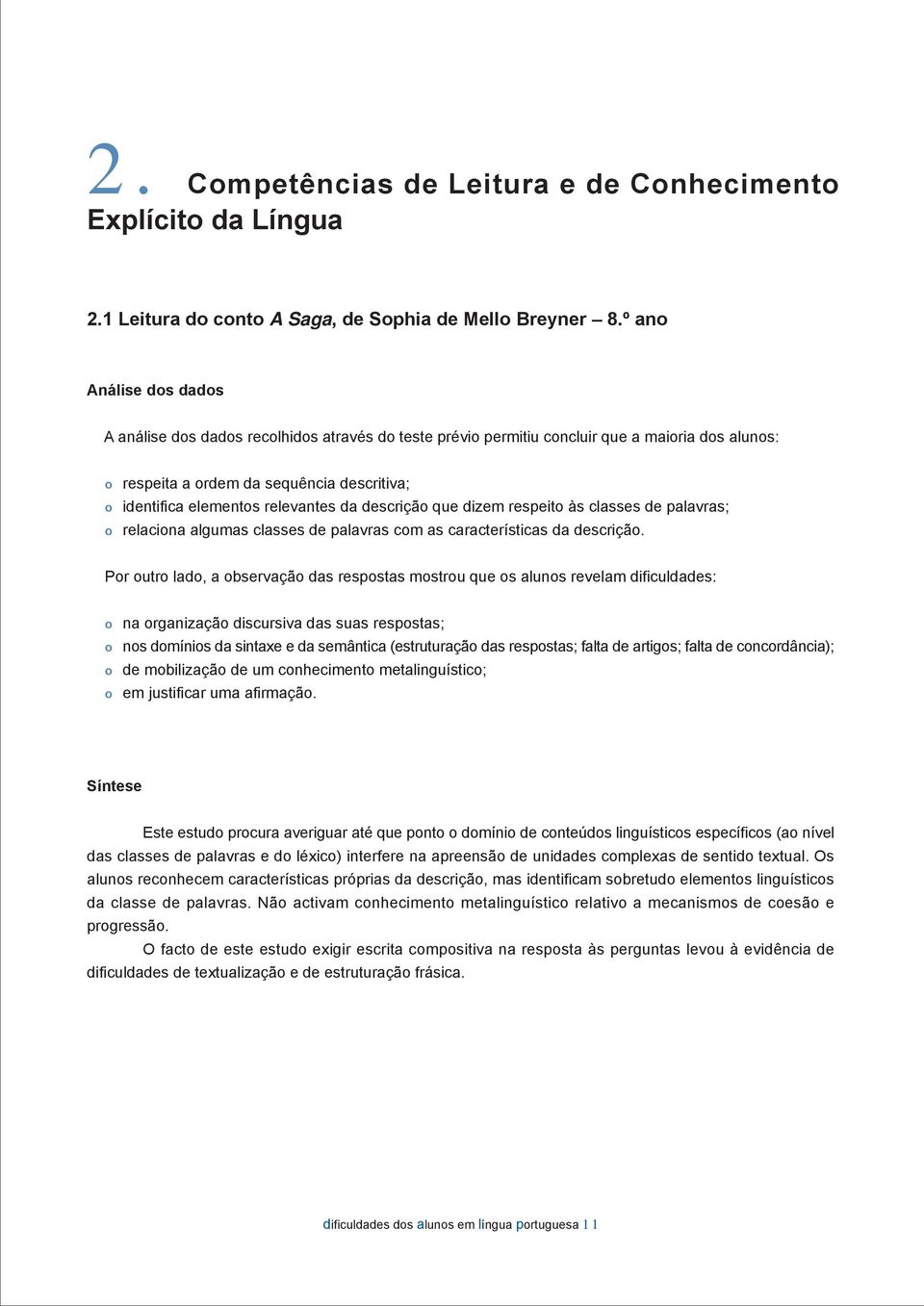 dizem respeit às classes de palavras; relacina algumas classes de palavras cm as características da descriçã.