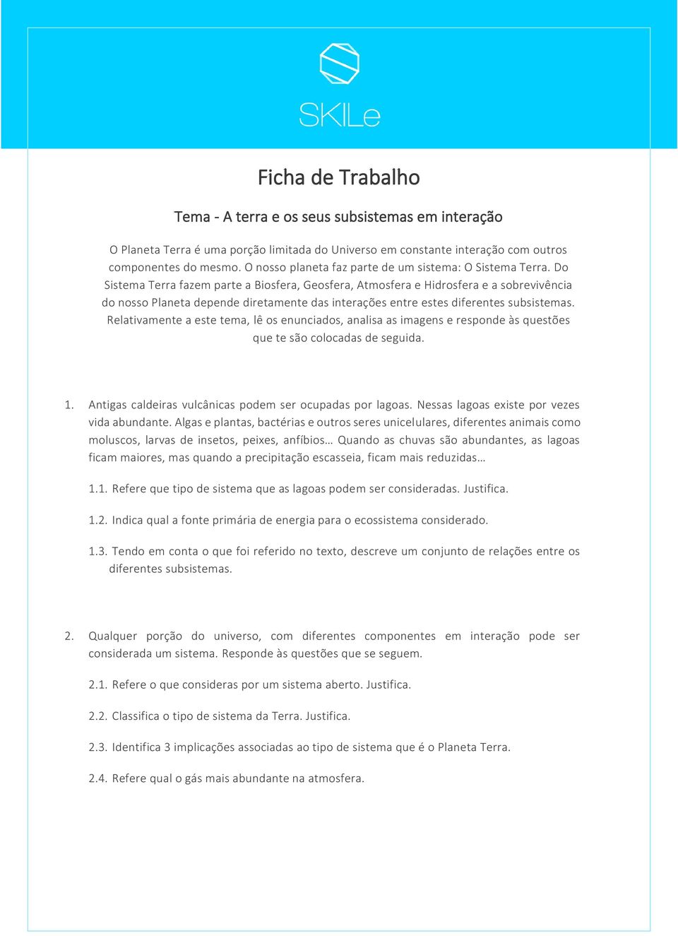 Do Sistema Terra fazem parte a Biosfera, Geosfera, Atmosfera e Hidrosfera e a sobrevivência do nosso Planeta depende diretamente das interações entre estes diferentes subsistemas.