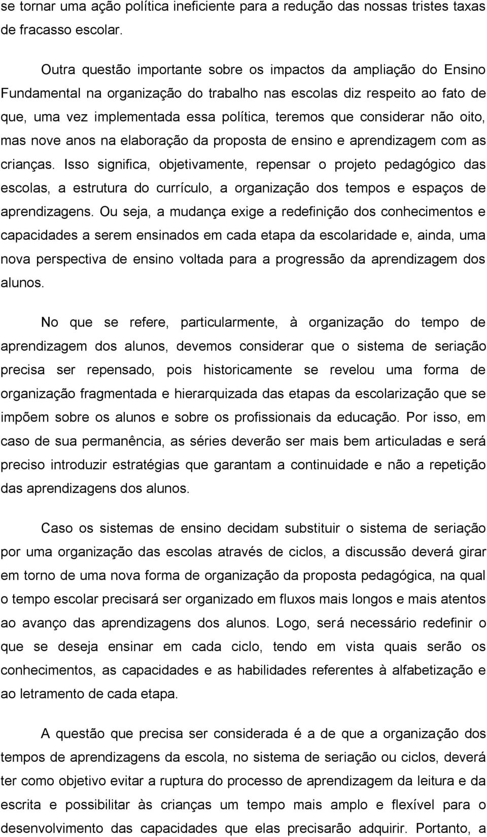 considerar não oito, mas nove anos na elaboração da proposta de ensino e aprendizagem com as crianças.