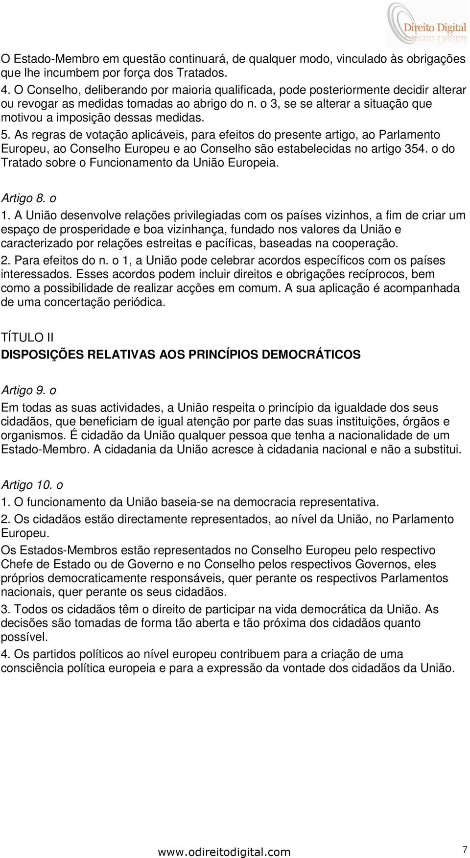 5. As regras de votação aplicáveis, para efeitos do presente artigo, ao Parlamento Europeu, ao Conselho Europeu e ao Conselho são estabelecidas no artigo 354.