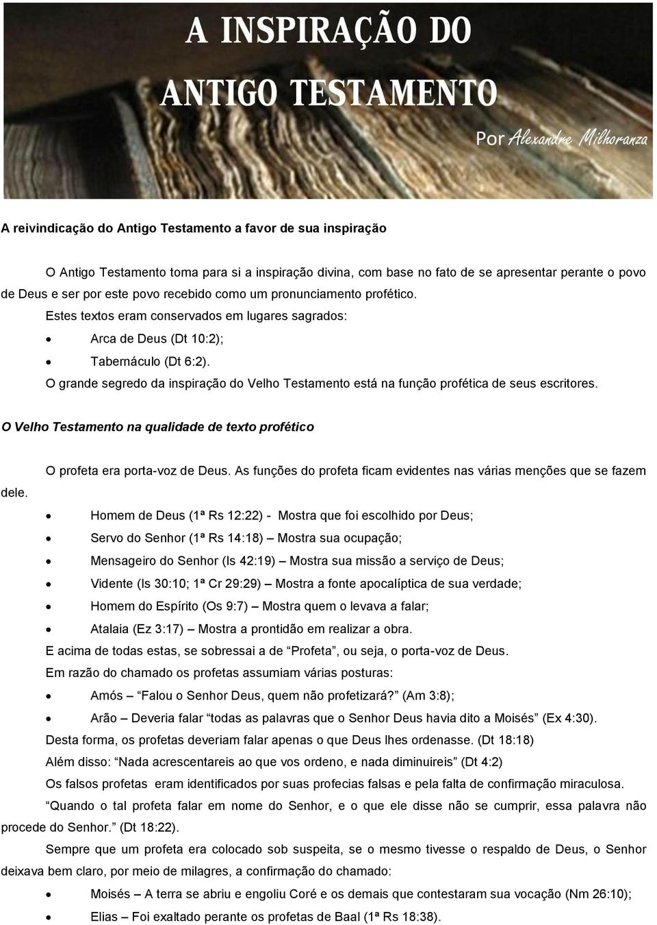 O grande segredo da inspiração do Velho Testamento está na função profética de seus escritores. O Velho Testamento na qualidade de texto profético O profeta era porta-voz de Deus.