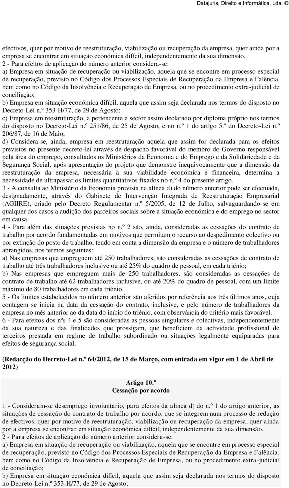 dos Processos Especiais de Recuperação da Empresa e Falência, bem como no Código da Insolvência e Recuperação de Empresa, ou no procedimento extra-judicial de conciliação; b) Empresa em situação