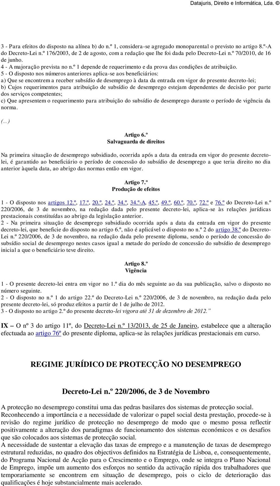 º 1 depende de requerimento e da prova das condições de atribuição.